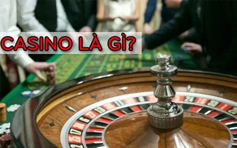 Khai niệm về Casino